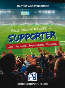 Guide juridique du supporter : statut, association, responsabilités, poursuites...