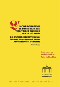 L'incorporation de force dans les territoires annexés par le IIIe Reich - die Zwangsrekrutierung in den vom Dritten Reich annektierten Gebieten