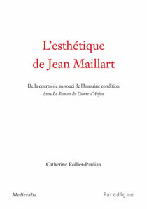 L'esthétique de jean maillart - de la courtoisie au souci de l'humaine condition dans le roman du conte d'anjou