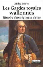 Les gardes royales wallones - histoire d'un régiment d'élite