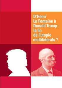 D'Henri La Fontaine à Donald Trump - la fin de l'utopie multilatérale