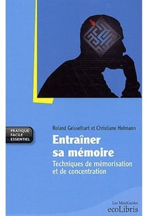 Entraîner sa mémoire - techniques de mémorisation et de concentration