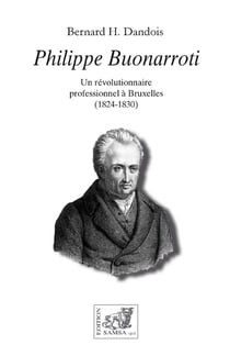 Philippe Buonarroti : Un révolutionnaire professionnel à Bruxelles (1824-1830)