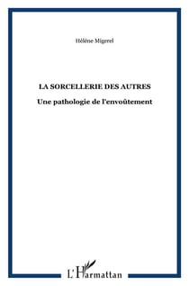 La sorcellerie des autres : Une pathologie de l'envoûtement