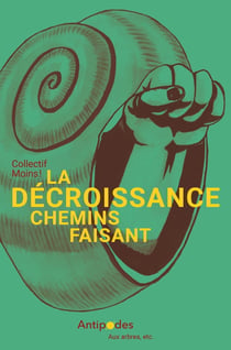 La Décroissance, chemins faisant : Petit manuel d'écologie politique