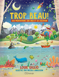 Trop beau ! 100 méditations sur dieu et sa création