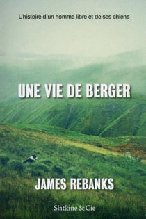 Une vie de berger - l'histoire d'une homme libre et de ses chiens