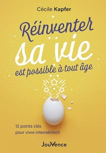 Réinventer sa vie est possible à tout âge : 12 points clé pour vivre intensément