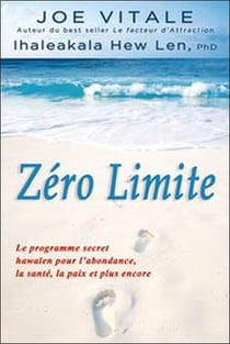 Zéro limite - le programme secret hawaïen pour l'abondance, la santé, la paix et plus encore