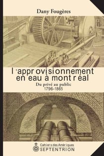 L'approvisionnement en eau à Montréal - du privé au public (1796-1865)