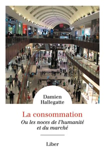 La consommation : Ou les noces de l'humanité et du marché