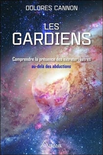 Les gardiens - comprendre la presence des extraterrestres au-delà des abductions