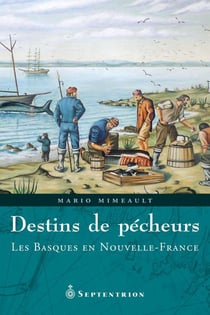 Destins de pêcheurs - Les Basques en Nouvelle-France
