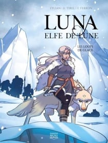 Luna, elfe de lune Tome 1 : les loups de glace