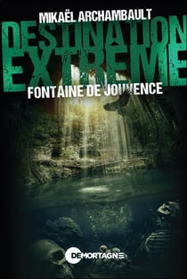 Destination extrême : Fontaine de Jouvence
