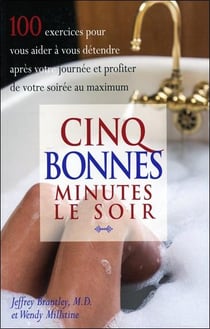 Cinq bonnes minutes le soir : 100 exercices pour vous aider à vous détendre après votre journée et profiter de votre soirée au maximum