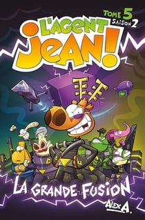L'agent Jean ! saison 2 Tome 5 : La grande fusion