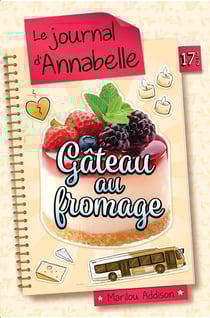 Le journal de dylane 17.5 journal d'annabelle gateau au fromage