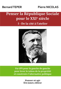 Penser la république sociale pour le XXIe siècle Tome 1 - de la cité à l'atelier