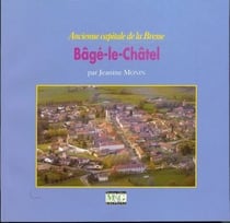 ANCIENNE CAPITALE DE LA BRESSE BAGE-LE-CHATEL.