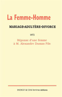 La femme-homme : mariage-adultère-divorce, 1872 : Réponse d'une femme à M. Alexandre Dumas Fils