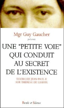 Une "petite voie" qui conduit au secret de l'existence - Thérèse de Lisieux