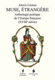 Muse, étrangere - anthologie poétique de l'Europe française (XVIIIe siècle)
