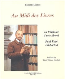 Au midi des livres ou l'histoire d'une liberté - paul ruat, 1862-1938