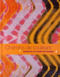 Chemins de couleurs - teintures et motifs du monde