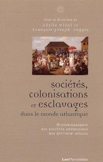 Sociétés, colonisations et esclavages dans le monde Atlantique - historiographie des sociétés américaines des XVIe-XIXe siècles