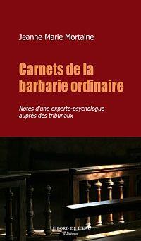 Carnets de la Barbarie Ordinaire : Notes d'une Experte-Psychologue Aupres D