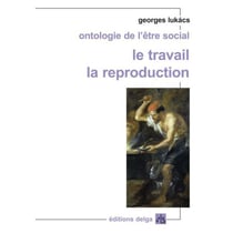 Ontologie de l'être social - le travail, la reproduction