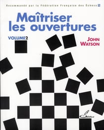 Maîtriser les ouvertures Tome 2