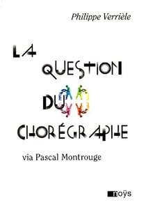 La question du chorégraphe via pascal montrouge
