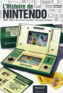 L'histoire de Nintendo Tome 2 - 1980-1991 - l'étonnante invention : les game & watch