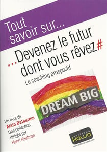 Tout savoir sur... - devenez le futur dont vous rêvez - le coaching prospectif