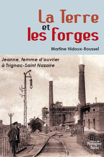 La terre et les forges - Jeanne, femme d?ouvrier à Trignac-Saint Nazaire