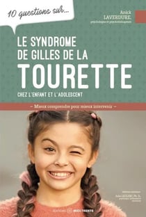 10 questions sur... : Le syndrome de Gilles de la Tourette chez l'enfant et l'adolescent : Mieux comprendre pour mieux intervenir
