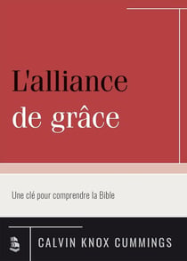 L'alliance de grâce - une clé pour comprendre la Bible