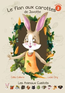 Les Animaux Cuistots Tome 2 : le flan aux carottes de Javotte