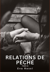 Relations de Péché. Tome 15 : Histoires Érotiques Interdites de Sexe Tabou pour Adultes