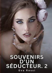 Souvenirs d'un Séducteur. 2 : Nouvelles Érotiques de Sexe Tabou pour Adultes