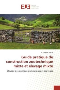 Guide pratique de construction zootechnique mixte et élevage mixte : élevage des animaux domestiques et sauvages