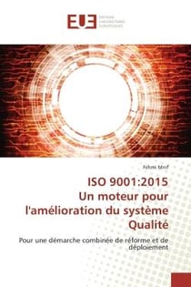 ISO 9001:2015 Un moteur pour l'amélioration du système Qualité : Pour une démarche combinée de réforme et de déploiement