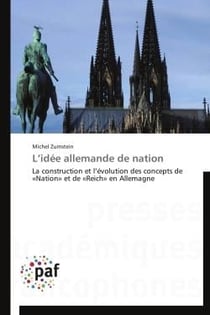 L'idée allemande de nation - la construction et l'évolution des concepts de «nation» et de «Reich» en Allemagne