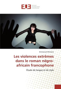 Les violences extremes dans le roman negro-africain francophone