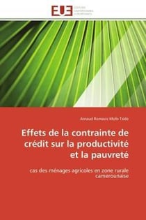 Effets de la contrainte de credit sur la productivite et la pauvrete - cas des menages agricoles en