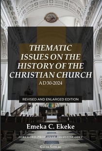 Thematic Issues on the History of the Christian Church, AD 30-2024 : Revised and enlarged Edition