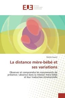 La distance mère-bébé et ses variations : Observer et comprendre les mouvements de présence / absence dans la relation mère-bébé
