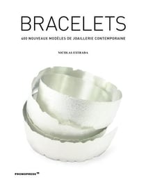 Bracelets - 400 nouveaux modeles de joaillerie contemporaine /francais